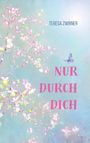 Teresa Zwirner: Nur durch dich, Buch