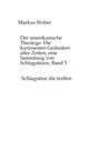 Markus Weber: Der amerikanische Theologe. Die kuriosesten Gedanken aller Zeiten, eine Sammlung von Schlagsätzen, Band 5, Buch