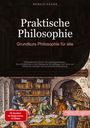 Bendis A. I. Saage - Deutschland: Praktische Philosophie: Grundkurs Philosophie für alle, Buch