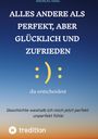 Andreas Karg: Alles andere als perfekt, aber glücklich und zufrieden, Buch