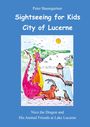 Peter Baumgartner: Sightseeing for Kids in the City of Lucerne, Buch