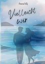 Antonia Holly: Vielleicht wir, Buch