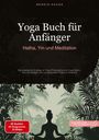 Bendis A. I. Saage - Deutschland: Yoga Buch für Anfänger: Hatha, Yin und Meditation, Buch