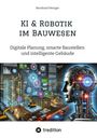 Bernhard Metzger: KI & Robotik im Bauwesen, Buch