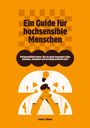 Sanja J. Gibson: Hochsensibilität leben: Wie du deine besondere Gabe erkennst, annimmst und im Alltag kraftvoll nutzt - Ein Guide für hochsensible Menschen, Buch
