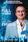 Ralph Dittmar: Mit Full House zu vollem Erfolg - Das Ass in deinem Ärmel im Business- wie im Privatleben, erfolgreich durch mentale Stärke, plus 9 Schritte zum erfolgreichen Leben, Buch
