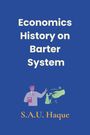 S. A. U. Haque: Economics History on Barter System, Buch
