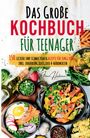 Irene Hartmann: Das große Teenager Kochbuch: Das ultimative Anfänger-Kochbuch für Teenager!, Buch