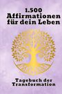 Torsten Heller: 1.500 kraftvolle Affirmationen und 50 Linierte Seiten für Reflexion, Achtsamkeit und Erfolg, Buch