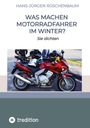 Hans-Jürgen Rüschenbaum: Was machen Motorradfahrer im Winter?, Buch