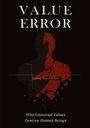 Yeong Hwan Choi: VALUE ERROR: Why Universal Values Destroy Human Beings - A Philosophical Critique of Ethics, Morality, and the Human Species, Buch