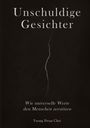 Yeong Hwan Choi: Unschuldige Gesichter - Wie universelle Werte den Menschen zerstören Eine philosophische Betrachtung über Ethik, Erinnerung und das Ende des Humanismus, Buch
