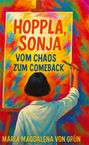 Maria Magdalena von Grün: Hoppla, Sonja - vom Chaos zum Comeback, Buch