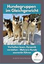 Karine Mastroleo: Hundegruppen im Gleichgewicht -Der Praxisratgeber für Mehrhundehaltung, Gruppendynamik und harmonisches Zusammenleben mit mehreren Hunden, Buch
