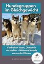 Karine Mastroleo: Hundegruppen im Gleichgewicht -Der Praxisratgeber für Mehrhundehaltung, Gruppendynamik und harmonisches Zusammenleben mit mehreren Hunden, Buch