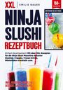 Emilie Bauer: XXL Ninja Slushi Rezeptbuch, Buch