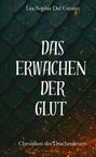 Text: "Lea Sophie Del Grosso. Das Erwachen der Glut. Chroniken des Drachenfeuers." Hintergrund aus dunklen Drachenschuppen.