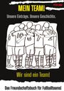 "MEIN TEAM! Unsere Einträge. Unsere Geschichte. Wir sind ein Team! Das Freundschaftsbuch für Fußballteams!" Illustration: Umarmte Spieler.