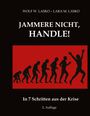 "Wolf W. Lasko - Lara M. Lasko; Jammer nicht, handle! In 7 Schritten aus der Krise. 2. Auflage." Silhouette einer Evolution.