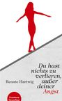 Renate Hartwig: Du hast nichts zu verlieren außer deiner Angst, Buch