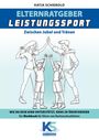 Katja Schiebold: Elternratgeber Leistungssport Ein Workbook für Eltern von Kindern im Leistungssport - wie kann ich mein Kind am besten unterstützen statt zu überfordern, Buch