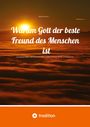 Wilfried Schmitz: Warum Gott der beste Freund des Menschen ist, Buch