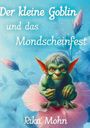 „Der kleine Goblin und das Mondscheinfest“ von Rika Mohn. Illustration: Grüner Goblin sitzt auf einer Blüte.