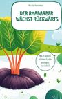 Nicole Fenneker: Der Rhabarber wächst rückwärts - das ehrliche Gartenbuch, Buch