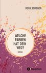 Rosa Borgner: Welche Farben hat dein Weg?, Buch