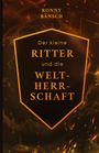 Ronny Bänsch: Der kleine Ritter und die Weltherrschaft, Buch