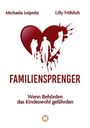 Michaela Leipnitz: Familiensprenger - Der juristische Ratgeber über Inobhutnahme, Sorgerechtskonflikte, Behördenversagen und staatliche Eingriffe in Familien, Buch