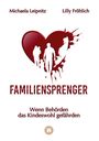 Michaela Leipnitz: Familiensprenger - Der juristische Ratgeber über Inobhutnahme, Sorgerechtskonflikte, Behördenversagen und staatliche Eingriffe in Familien, Buch