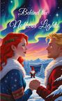 Sherin Kumnick: Behind the Nothern Lights, Weihnachtsromane, Slow Burn, Weihnachtswelt, Romantisch, Wichtel, Weihnachten, Romantasy, Buch