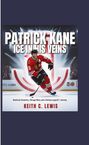 Keith C. Lewis: Patrick Kane: Ice in His Veins, Buch