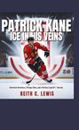 Keith C. Lewis: Patrick Kane: Ice in His Veins, Buch