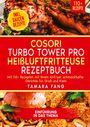 Tamara Fang: COSORI Turbo Tower Pro Heißluftfritteuse Rezeptbuch, Buch
