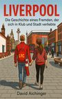„LIVERPOOL“ steht oben, darunter: „Die Geschichte eines Fremden, der sich in Klub und Stadt verliebte.“ Zwei Personen gehen Hand in Hand.
