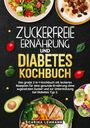 Carina Lehmann: Zuckerfreie Ernährung und Diabetes Kochbuch, Buch