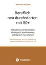 Bernhard Metzger: Beruflich neu durchstarten mit 50+, Buch