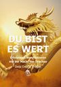 Zeda Creator Dragon: DU BIST ES WERT - Erfolgreich Manifestieren Mit Der Macht Der Drachen - Ein gechanneltes Buch zur Selbstermächtigung,, Buch