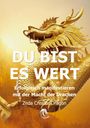 Zeda Creator Dragon: DU BIST ES WERT - Erfolgreich Manifestieren Mit Der Macht Der Drachen - Ein gechanneltes Buch zur Selbstermächtigung,, Buch