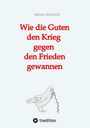 Akono Schmidt: Wie die Guten den Krieg gegen den Frieden gewannen. Band 2 der Trilogie 'Verfreundet' erzählt drei Familiengeschichten im politisch bewegten Nachkriegsdeutschland, Buch