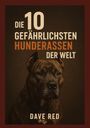 Dave Red: Die 10 "gefährlichsten" Hunderassen der Welt, Buch