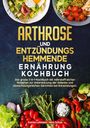 Carina Lehmann: Arthrose und Entzündungshemmende Ernährung Kochbuch, Buch