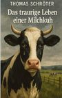 Thomas Schröter: Das traurige Leben einer Milchkuh, Buch