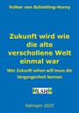 Volker von Schintling-Horny: Zukunft wird wie die alte verschollene Welt einmal war, Buch