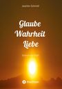 Joachim Schmidt: Glaube Wahrheit Liebe, Buch