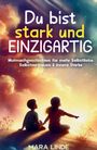 Mara Linde: Du bist stark und EINZIGARTIG - Mutmachgeschichten für mehr Selbstliebe, Selbstvertrauen & innere Stärke, Buch