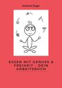 Antonia Züger: Essen mit Genuss & Freiheit - Dein Arbeitsbuch, Buch