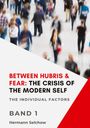 Hermann Selchow: Between Hubris & Fear: The Crisis of the Modern Self - Volume I, Buch